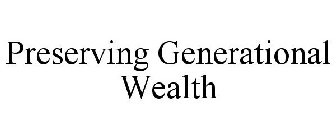 PRESERVING GENERATIONAL WEALTH