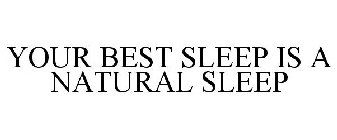 YOUR BEST SLEEP IS A NATURAL SLEEP