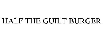 HALF THE GUILT BURGER