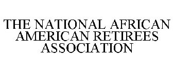 THE NATIONAL AFRICAN AMERICAN RETIREES ASSOCIATION