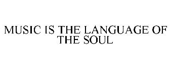 MUSIC IS THE LANGUAGE OF THE SOUL