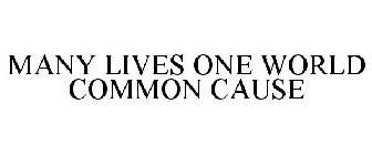 MANY LIVES ONE WORLD COMMON CAUSE