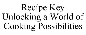 RECIPE KEY UNLOCKING A WORLD OF COOKING POSSIBILITIES