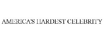 AMERICA'S HARDEST CELEBRITY