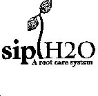 SIP H2O A ROOT CARE SYSTEM