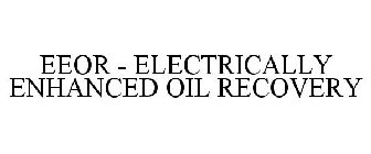 EEOR - ELECTRICALLY ENHANCED OIL RECOVERY