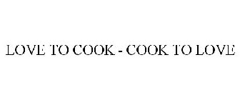 LOVE TO COOK - COOK TO LOVE