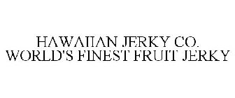 HAWAIIAN JERKY CO. WORLD'S FINEST FRUIT JERKY