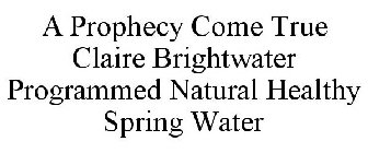 A PROPHECY COME TRUE CLAIRE BRIGHTWATER PROGRAMMED NATURAL HEALTHY SPRING WATER