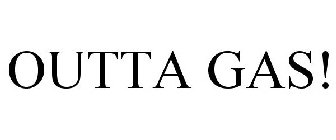 OUTTA GAS!