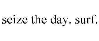 SEIZE THE DAY. SURF.