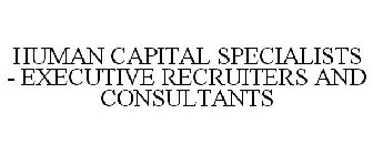 HUMAN CAPITAL SPECIALISTS - EXECUTIVE RECRUITERS AND CONSULTANTS
