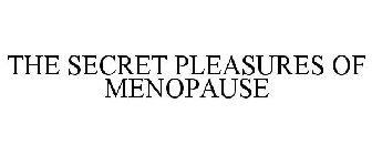 THE SECRET PLEASURES OF MENOPAUSE