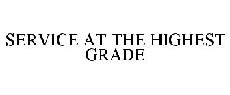SERVICE AT THE HIGHEST GRADE