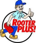 ROOTER PLUS!