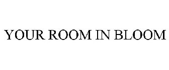 YOUR ROOM IN BLOOM