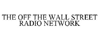 THE OFF THE WALL STREET RADIO NETWORK