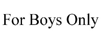 FOR BOYS ONLY
