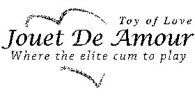JOUET DE AMOUR TOY OF LOVE WHERE THE ELITE CUM TO PLAY