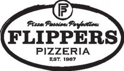 FP PIZZA. PASSION. PERFECTION. FLIPPERS PIZZERIA EST. 1987