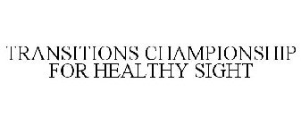 TRANSITIONS CHAMPIONSHIP FOR HEALTHY SIGHT
