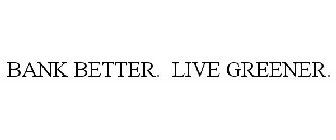 BANK BETTER. LIVE GREENER.