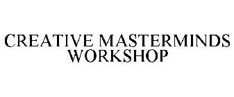 CREATIVE MASTERMINDS WORKSHOP