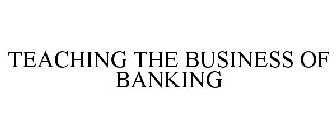 TEACHING THE BUSINESS OF BANKING