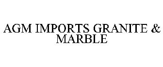 AGM IMPORTS GRANITE & MARBLE