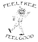 FEEL FREE TO FEEL GOOD