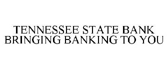 TENNESSEE STATE BANK BRINGING BANKING TO YOU