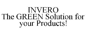 INVERO THE GREEN SOLUTION FOR YOUR PRODUCTS!