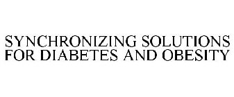 SYNCHRONIZING SOLUTIONS FOR DIABETES AND OBESITY