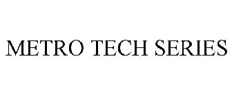 METRO TECH SERIES