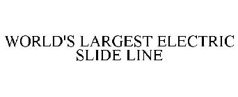 WORLD'S LARGEST ELECTRIC SLIDE LINE