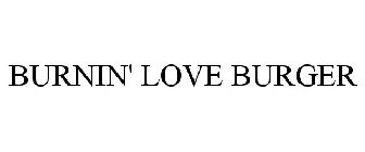 BURNIN' LOVE BURGER