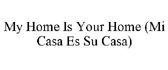 MY HOME IS YOUR HOME (MI CASA ES SU CASA)