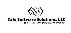 <SSS> SAFE SOFTWARE SOLUTIONS, LLC THE 1ST CHOICE IN SOFTWARE DEVELOPMENT