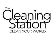 THE CLEANING STATION CLEAN YOUR WORLD