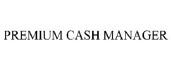 PREMIUM CASH MANAGER