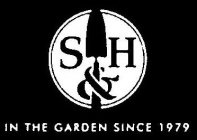 S & H IN THE GARDEN SINCE 1979