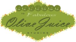WELCOME TO FABULOUS OLIVE JUICE STUDIOS