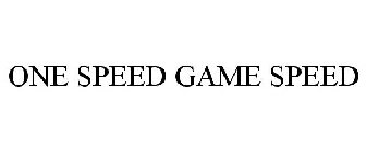 ONE SPEED GAME SPEED