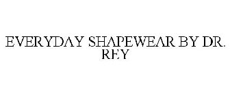 EVERYDAY SHAPEWEAR BY DR. REY