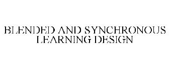 BLENDED AND SYNCHRONOUS LEARNING DESIGN