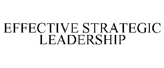 EFFECTIVE STRATEGIC LEADERSHIP