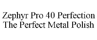 ZEPHYR PRO 40 PERFECTION THE PERFECT METAL POLISH
