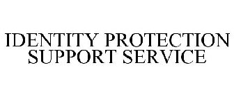 IDENTITY PROTECTION SUPPORT SERVICE