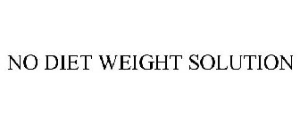 NO DIET WEIGHT SOLUTION