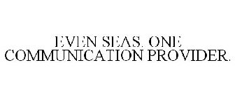 EVEN SEAS. ONE COMMUNICATION PROVIDER.